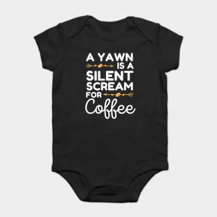 A Yawn is A Silent Scream For Coffee Baby Bodysuit